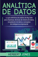 Analítica De Datos: La Guía Definitiva De Análisis De Big Data Para Empresas, Técnicas De Minería De Datos, Recopilació