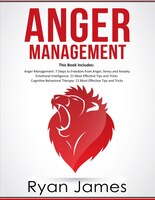 Anger Management: 3 Manuscripts - Anger Management: 7 Steps To Freedom, Emotional Intelligence: 21 Best Tips To Impro