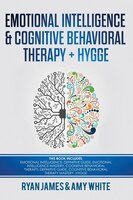 Emotional Intelligence And Cognitive Behavioral Therapy + Hygge: 5 Manuscripts - Emotional Intelligence Definitive Guide & Mastery