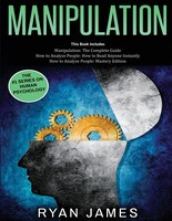 Manipulation: 3 Books In 1 - Complete Guide To Analyzing And Speed Reading Anyone On The Spot, And Influencing Th