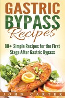 Gastric Bypass Recipes: 80+ Simple Recipes For The First Stage After Gastric Bypass Surgery