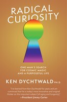 Radical Curiosity: One Man's Search For Cosmic Magic And A Purposeful Life