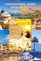 Conversational Arabic Quick And Easy - North African Dialects: Egyptian Arabic, Libyan Arabic, Moroccan Dialect, Tunisian Dialect,
