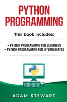 Python Programming: Python Programming For Beginners, Python Programming For Intermediates