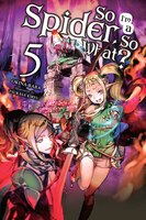So I'm A Spider, So What?, Vol. 5 (light Novel)