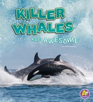 Killer Whales Are Awesome