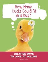 How Many Ducks Could Fit in a Bus?: Creative Ways to Look at Volume