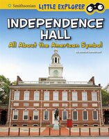 Independence Hall: All About The American Symbol