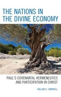 The Nations In The Divine Economy: Paul's Covenantal Hermeneutics And Participation In Christ