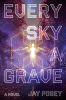Every Sky A Grave: A Novel