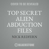 Top Secret Alien Abduction Files: What The Government Doesn't Want You To Know