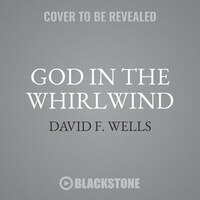God In The Whirlwind: How The Holy-love Of God Reorients Our World