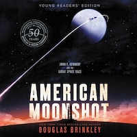 American Moonshot Young Readers' Edition: John F. Kennedy And The Great Space Race