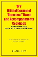 "My" Official Cornmeal "Hoecakes" Bread and Accompaniments Cookbook of                      Seminole County Before the Statehood o