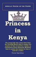 Crown Princess in Kenya: The Young Lady Who Comes Down from the Treetop Hotel to Answer Her Country in Time of Need, as Cinc
