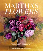 Martha's Flowers, Deluxe Edition: A Practical Guide To Growing, Gathering, And Enjoying