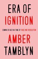 Era Of Ignition: Coming Of Age In A Time Of Rage And Revolution Era Of Ignition: Coming Of Age In A Time Of Rage And Revolution