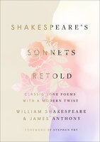 Shakespeare's Sonnets, Retold: Classic Love Poems With A Modern Twist