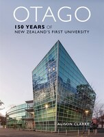 Otago: 150 Years Of New Zealand's First University