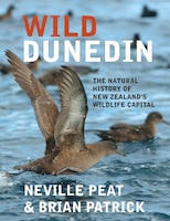 Wild Dunedin: The Natural History Of New Zealand's Wildlife Capital