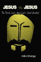 Jesus vs. Jesus: The Christ, God's Word, God's Spirit Unveiled