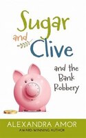 Sugar and Clive and the Bank Robbery: A Dogwood Island Animal Adventure