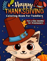Happy Thanksgiving Coloring Book For Toddlers: The Ultimate Collection Of Fun And Easy Turkey Day Coloring Pages For Kids Ages 2-6
