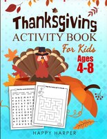 Thanksgiving Activity Book For Kids Ages 4-8: A Fun Turkey Day Children's Activity Workbook For Learning, Word Search, Mazes, Cros