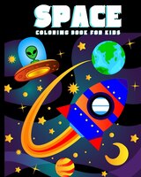 Space Coloring Book For Kids: Amazing Outer Space Coloring Book With Planets, Spaceships, Rockets, Astronauts And More For Childr