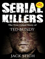 Serial Killers: The True Crime Story Of Ted Bundy
