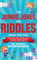 The Jumbo Jokes And Riddles Book For Kids (part 2): Over 700 Hilarious Jokes, Riddles And Brain Teasers Fun For The Whole Family