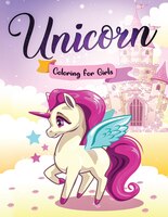 Unicorn Coloring For Girls: The Beautiful Unicorn Coloring Book For Kids Of All Ages