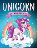 Unicorn Coloring For Kids: The Magical Unicorn Coloring Book For Girls And Boys Of All Ages