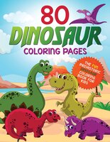 80 Dinosaur Coloring Pages: The Fun Prehistoric Dinosaur Coloring Book For Kids