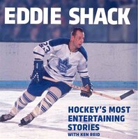 Eddie Shack: Hockey's Most Entertaining Stories With Ken Reid