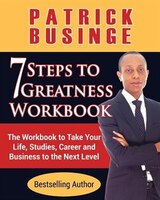 7 Steps to Greatness Workbook: The Workbook to Take Your Life, Studies, Career and Business to the Next Level