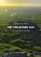 A Trail Guide to Walking The Two Moors Way: from Lynmouth to Ivybridge