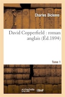 David Copperfield: Roman Anglais.Tome 1