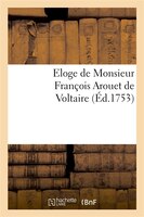 Eloge de Monsieur Francois Arouet de Voltaire