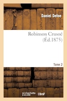 Robinson Crusoe. Tome 2