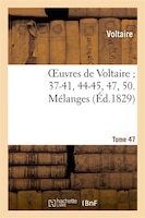 Oeuvres de Voltaire; 37-41, 44-45, 47, 50. Melanges. T. 47