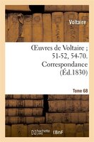 Oeuvres de Voltaire; 51-52, 54-70. Correspondance. T. 68
