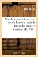 Marchez Pendant Que Vous Avez La Lumiere: Recit Du Temps Des Premiers Chretiens
