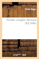 Theatre Complet. Hernani