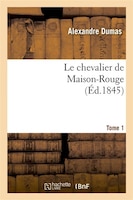 Le Chevalier de Maison-Rouge.Tome 1