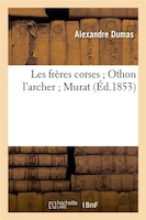 Les Freres Corses; Othon L'Archer; Murat