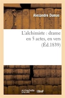 L'Alchimiste: Drame En 5 Actes, En Vers