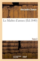 Le Maitre D'Armes. Tome 2