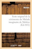 Texte Original de La Ceremonie Du Malade Imaginaire de Moliere