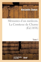 Memoires D'Un Medecin. La Comtesse de Charny. Tome 1